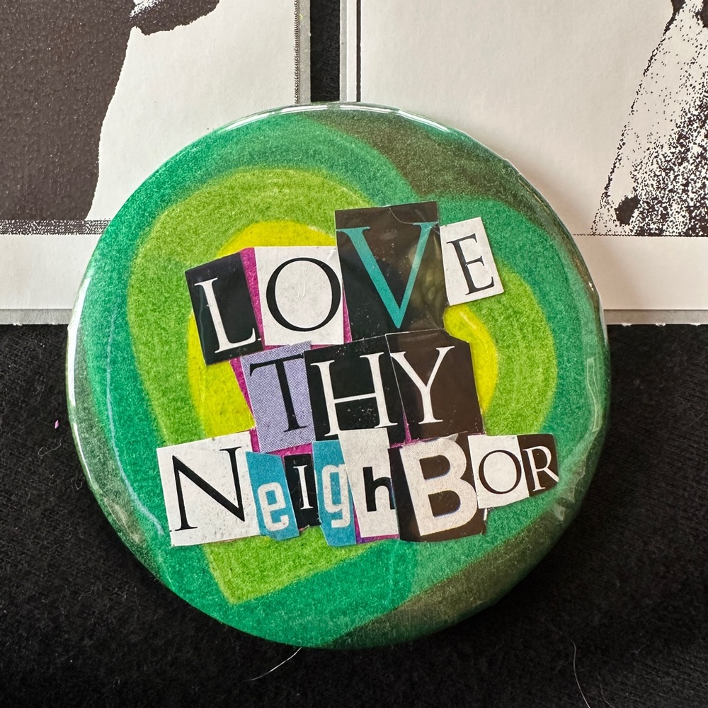 Colorful 'Love Thy Neighbor' pin back Button